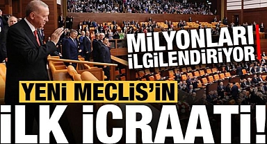 Yeni Meclis'in ilk icraati o olacak! Milyonları ilgilendiriyor...