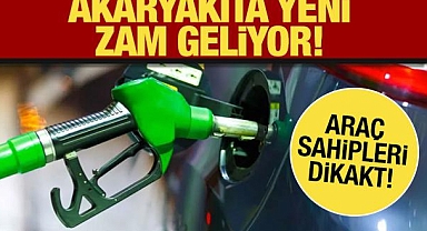Akaryakıta yeni zam geliyor