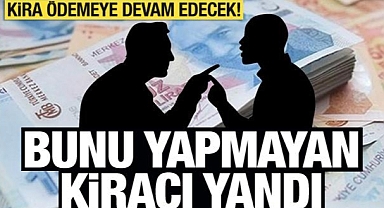 Bunu yapmayan kiracı yandı