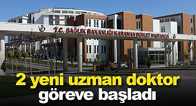 Karaman'da 2 yeni uzman doktor göreve başladı