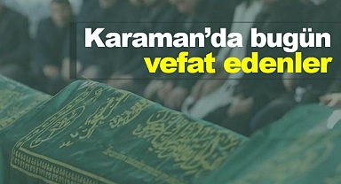 Karaman'da bugün vefat edenler | 25 Temmuz 2023
