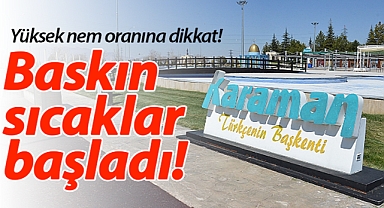 Karaman hava durumu: Baskın sıcaklar başladı!