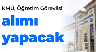 KMÜ, Öğretim Görevlisi alımı yapacak