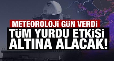 Meteoroloji uyardı: Tüm yurdu etkisi altına alacak!