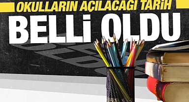 Okulların açılacağı tarih belli oldu