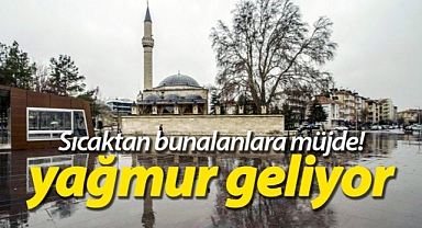 Sıcaktan bunalanlara müjde! Karaman'a yağmur geliyor