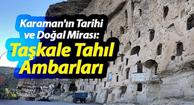 Taşkale Tahıl Ambarları: Karaman'ın Tarihi ve Doğal Mirası