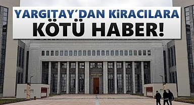 Yargıtay'dan kiracılara kötü haber