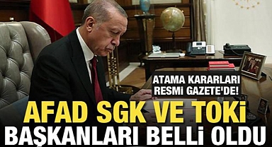 AFAD, SGK ve TOKİ Başkanları belli oldu
