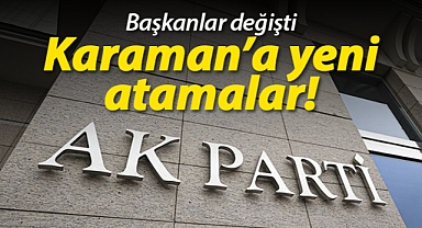 AK Parti Karaman Teşkilatında yeni atamalar! İşte değişen başkanlar