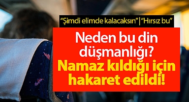 Din düşmanlığı kanlarına işlemiş! Otobüste namaz kılan kadına hakaretler yağdı