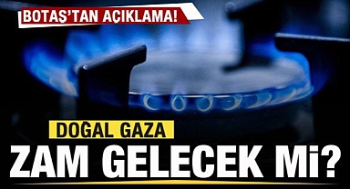 Doğal gaza zam gelecek mi? Açıklama yapıldı...