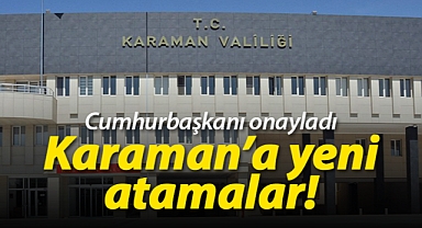 Karaman'a yeni atamalar! Cumhurbaşkanı onayıyla mülki idare amirlerinde değişim