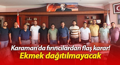 Karaman'da fırıncılardan flaş karar! Ekmek dağıtılmayacak