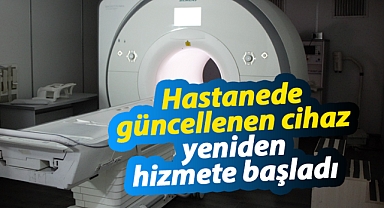 Karaman Eğitim ve Araştırma Hastanesi'nde MR cihazı güncellendi! Yeniden hizmete başladı