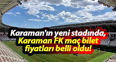 Karaman'ın yeni stadında, Karaman FK maç bilet fiyatları belli oldu!