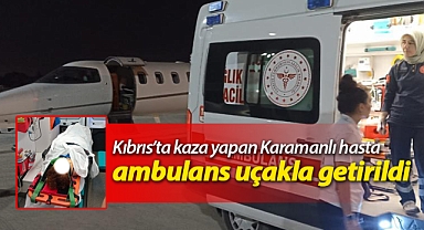 Kıbrıs’ta kaza yapan Karamanlı hasta ambulans uçakla getirildi