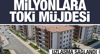 Yeni haklar için anlaşma tamam! TOKİ müjdesi geliyor