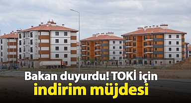 Bakan duyurdu! TOKİ için indirim müjdesi