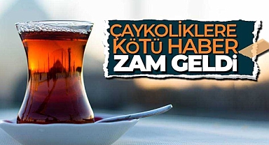 Çay fiyatlarına yeni zam! 97 günde dördüncü zammı aldı