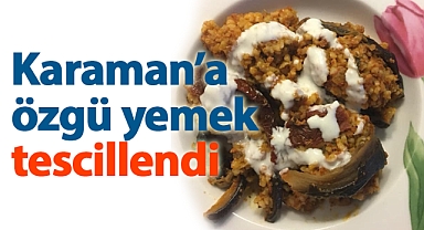 Karaman İlisıra Dolması tescillendi
