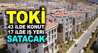 TOKİ, açık artırma ile 43 ilde konut, 17 ilde iş yeri satacak