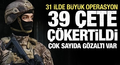 31 ilde Kafes Operasyonu: 39 suç örgütü çökertildi