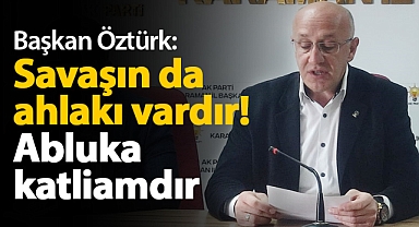 Başkan Öztürk: Savaşın da bir ahlakı vardır! Abluka katliamdır
