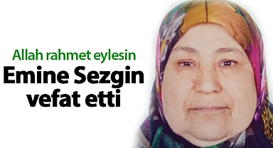 Emine Sezgin vefat etti