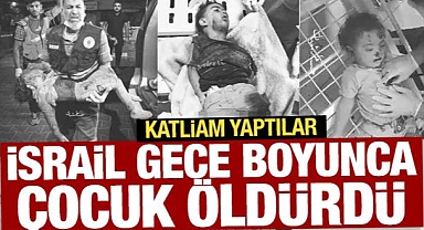 İsrail gece boyunca çocuk öldürdü