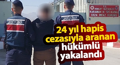 Karaman'da 24 yıl hapis cezasıyla aranan hükümlü yakalandı