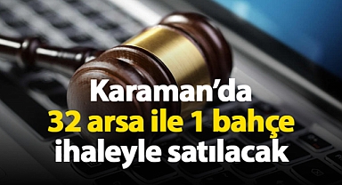 Karaman'da 33 adet taşınmaz ihale ile satılacak