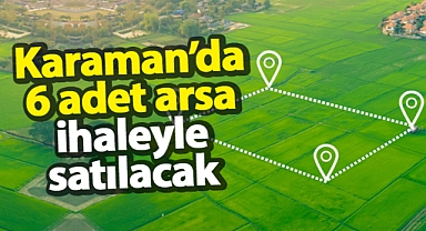 Karaman'da 6 adet arsa ihale ile satılacak