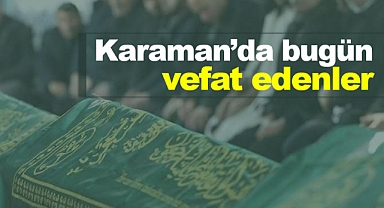 Karaman'da bugün vefat edenler! 1 Ekim 2023