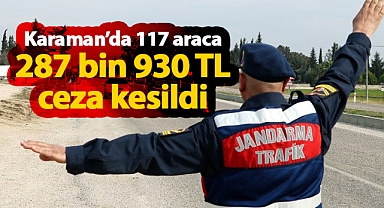 Karaman'da jandarmanın çalışmasında 117 araca 287 bin 930 TL ceza kesildi
