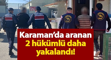 Karaman'da kesinleşmiş hapis cezası bulunan 2 hükümlü daha yakalandı