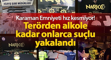 Karaman Emniyeti hız kesmiyor! Terörden alkole kadar onlarca suçlu yakalandı
