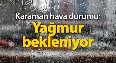 Karaman hava durumu: Yağmur bekleniyor