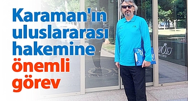 Karaman'ın uluslararası hakemi Nazmi Coşkun'a önemli görev