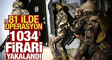 81 ilde operasyon: 1034 firari yakalandı!