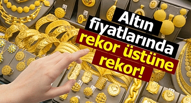 Altın fiyatları rekor üstüne rekor kırıyor! 7 ayın zirvesinde