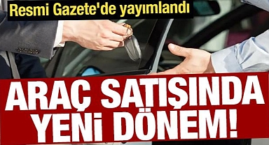 Araç satışında yeni düzenleme yürürlüğe girdi