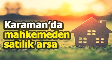 Karaman'da mahkemeden satılık 251 metrekare arsa