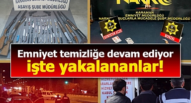 Karaman Emniyeti temizliğe devam ediyor! İşte yakalananlar