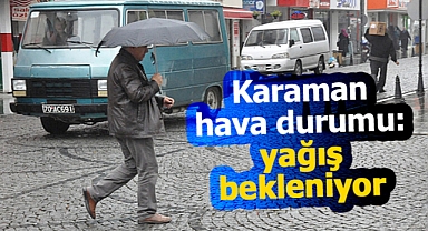 Karaman hava durumu: Yağış bekleniyor