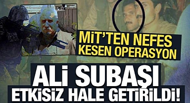 MİT operasyonuyla Ali Subaşı etkisiz hale getirildi!