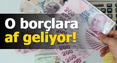 O borçlara af geliyor! İşte yararlanacak kişiler