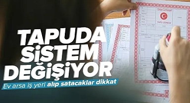 Tapu sistemi sil baştan değişiyor! Tarih belli oldu