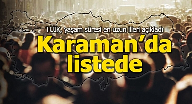 Türkiye'de en uzun yaşam süresinin olduğu iller belli oldu! İşte Karaman'daki ortalama yaşam süreleri