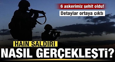 6 askerimizin şehit olduğu hain saldırı nasıl gerçekleşti? İşte detaylar